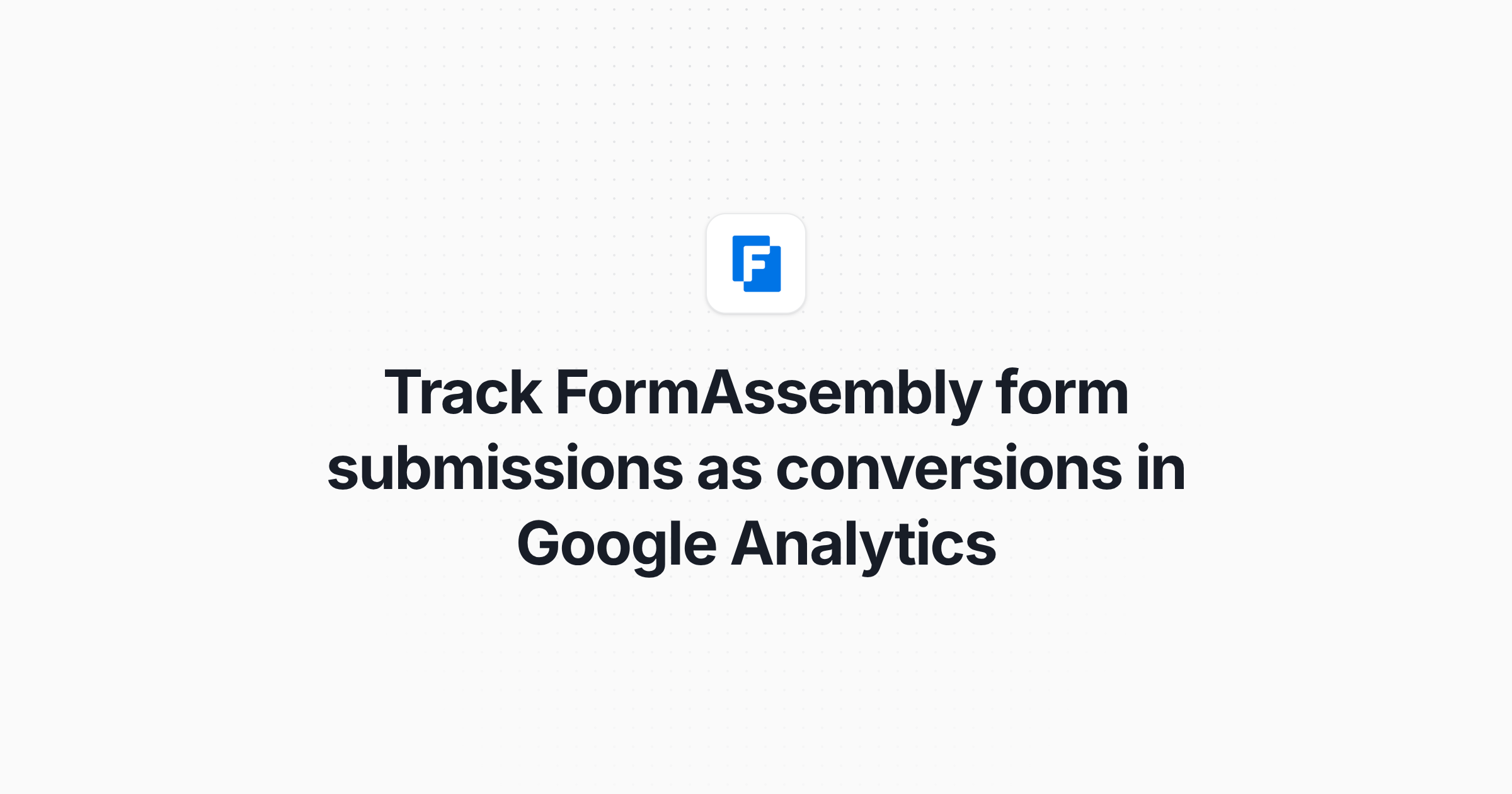 Track FormAssembly form submissions as conversions in Google Analytics
