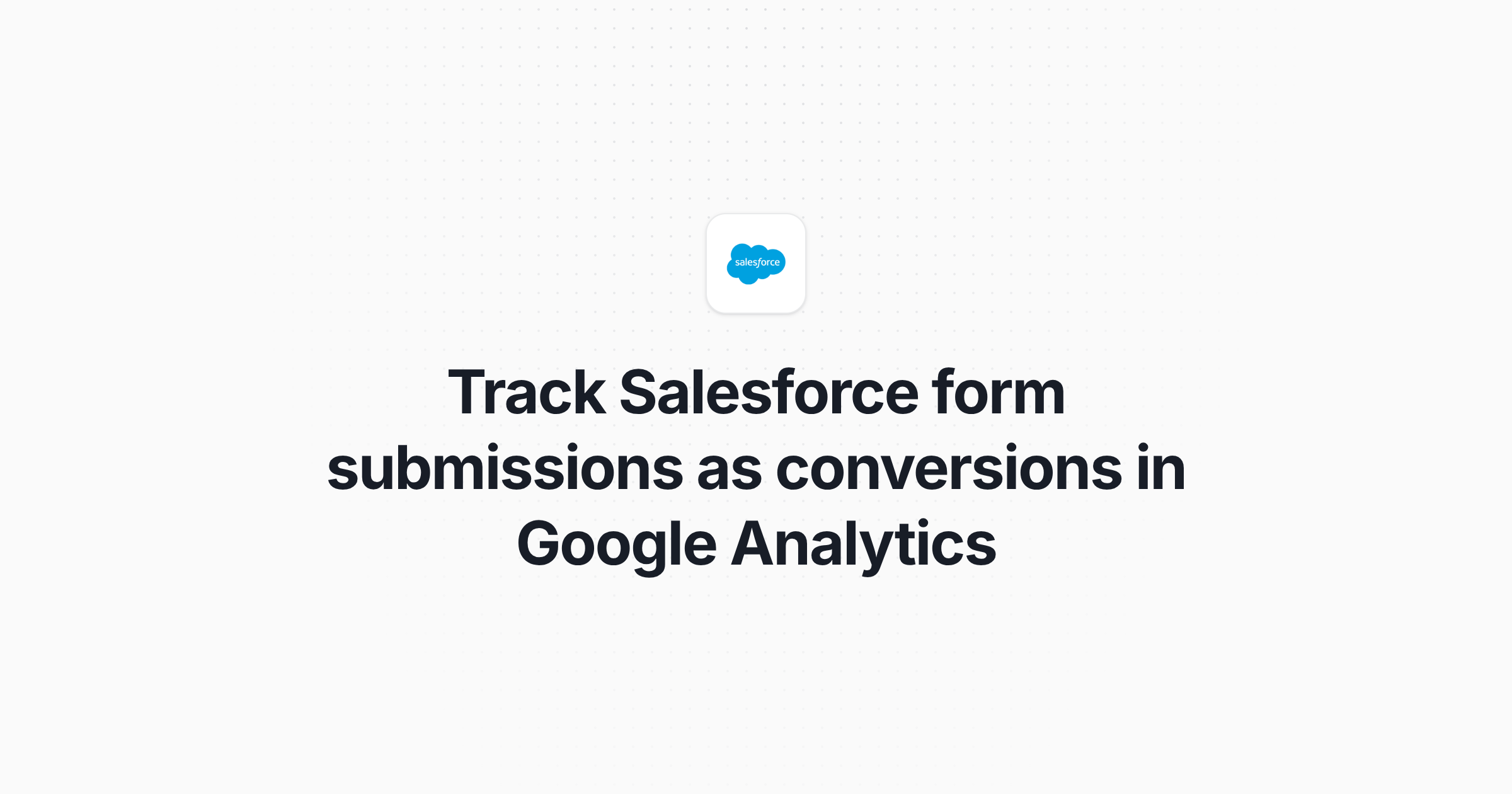 Track Salesforce form submissions as conversions in Google Analytics