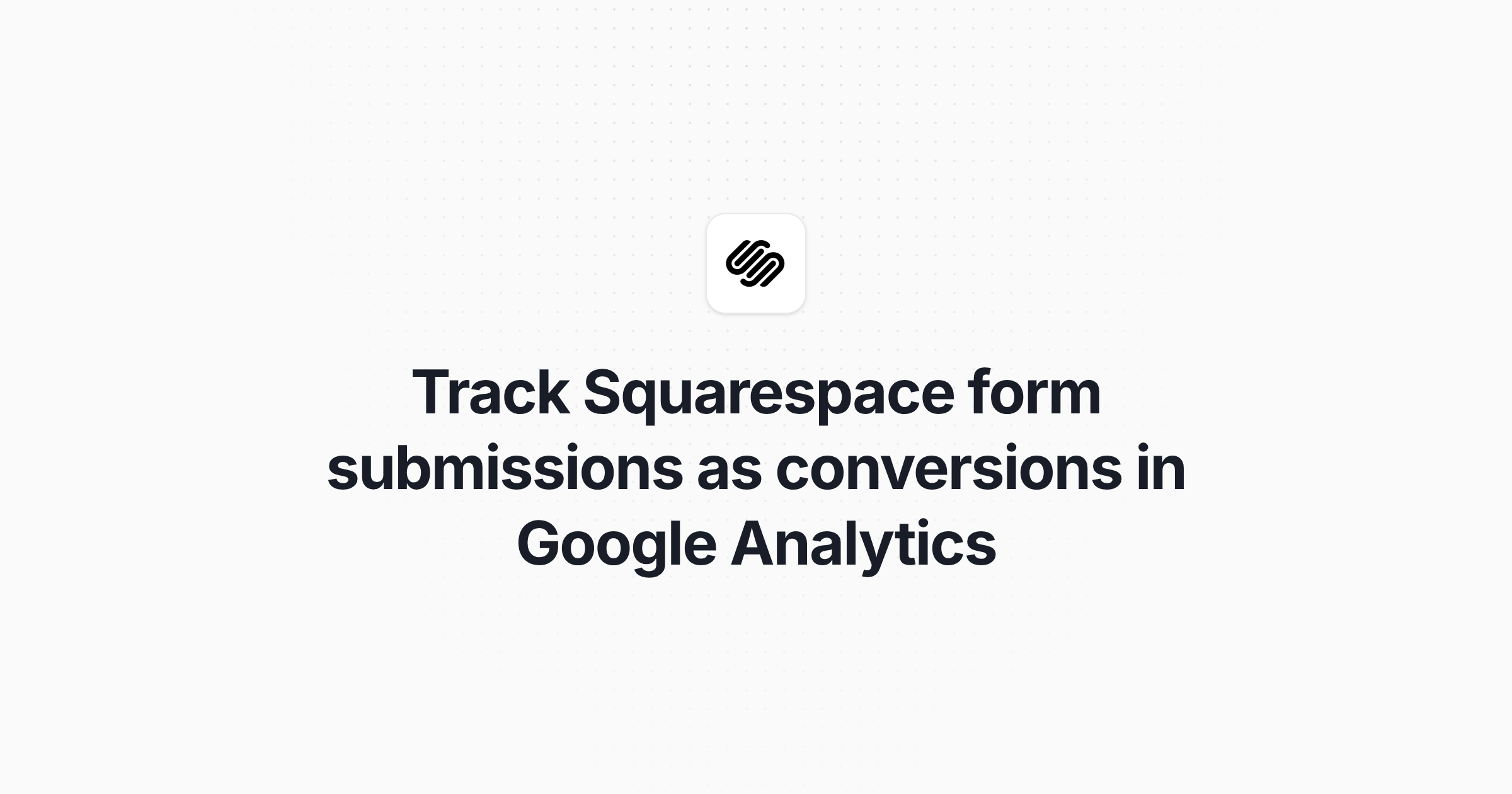 Track Squarespace form submissions as conversions in Google Analytics