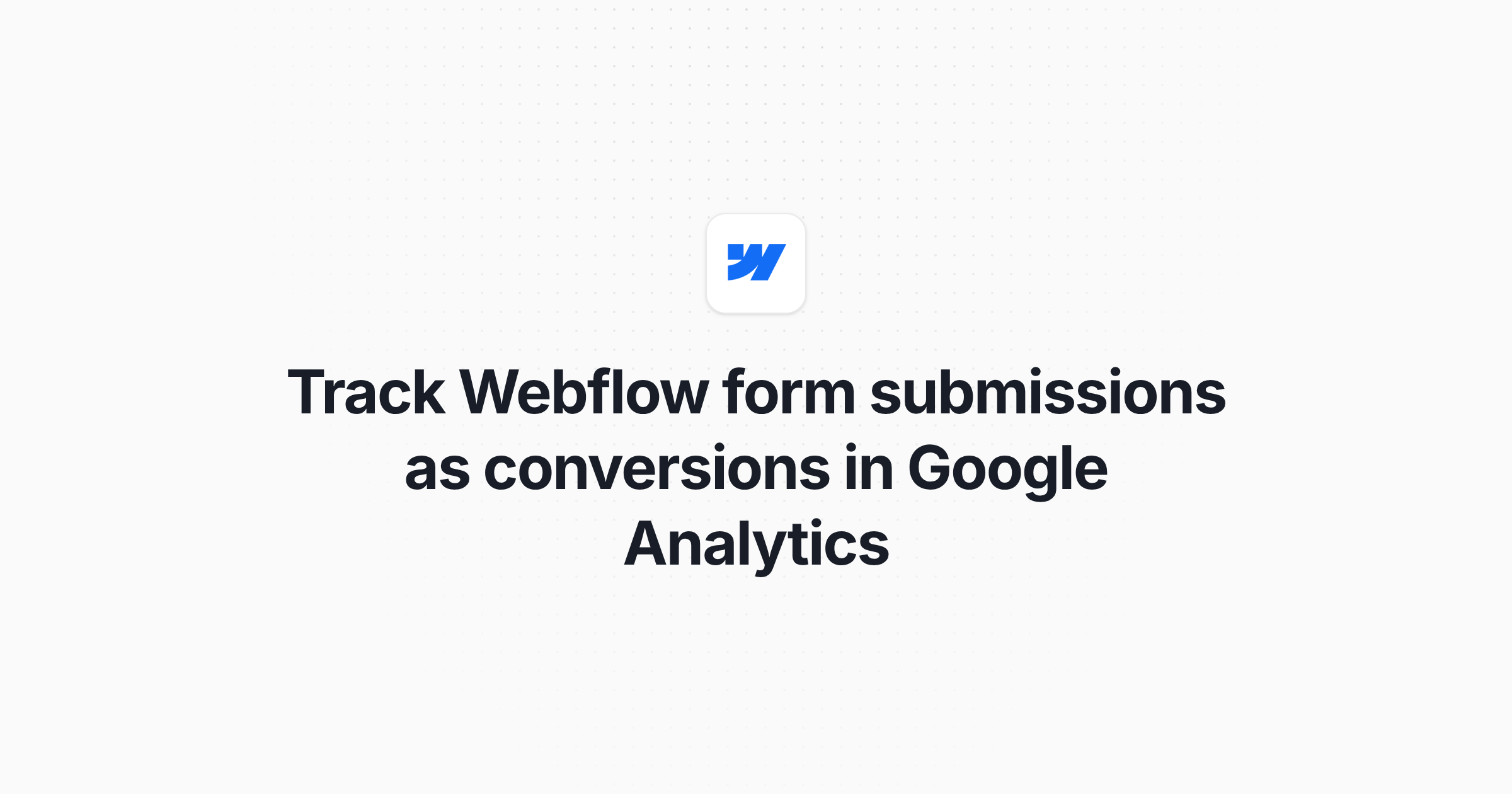 Track Webflow form submissions as conversions in Google Analytics